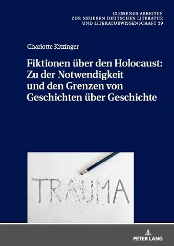 Fiktionen Über Den Holocaust: Zu Der Notwendigkeit Und Den Grenzen Von Geschichten Über Geschichte cover