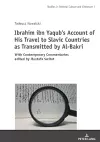 Ibrahim ibn Yaqub’s Account of His Travel to Slavic Countries as Transmitted by Al-Bakri cover