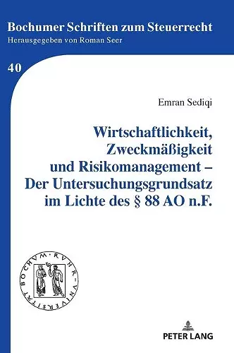 Wirtschaftlichkeit, Zweckmaeßigkeit und Risikomanagement - Der Untersuchungsgrundsatz im Lichte des § 88 AO n.F. cover