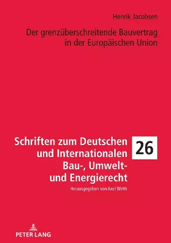 Der grenzueberschreitende Bauvertrag in der Europaeischen Union cover