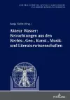 Akteur «Wasser»: Betrachtungen aus den Rechts-, Geo-, Kunst-, Musik- und Literaturwissenschaften cover