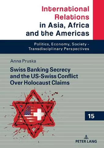 Swiss Banking Secrecy and the US-Swiss Conflict Over Holocaust Claims cover