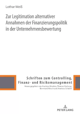 Zur Legitimation Alternativer Annahmen Der Finanzierungspolitik in Der Unternehmensbewertung cover