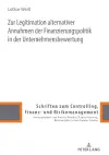 Zur Legitimation Alternativer Annahmen Der Finanzierungspolitik in Der Unternehmensbewertung cover