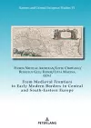 From Medieval Frontiers to Early Modern Borders in Central and South-Eastern Europe cover