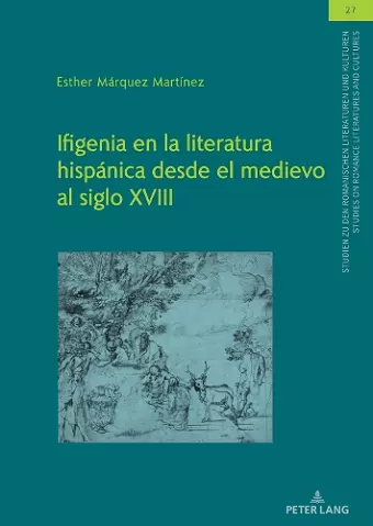 Ifigenia En La Literatura Hispánica Desde El Medievo Al Siglo XVIII cover