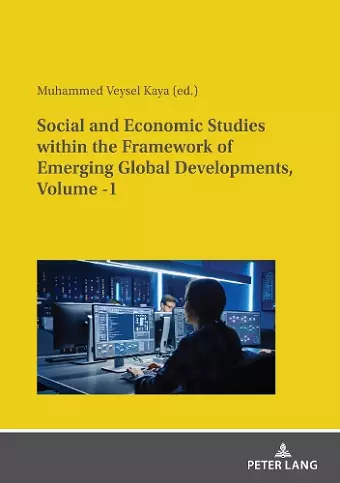 Social and Economic Studies within the Framework of Emerging Global Developments, Volume -1 cover