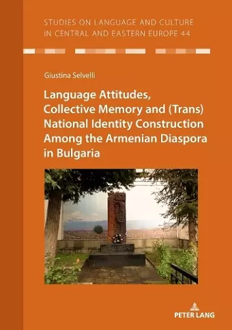 Language Attitudes, Collective Memory and (Trans)National Identity Construction Among the Armenian Diaspora in Bulgaria cover