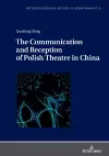 The Communication and Reception of Polish Theatre in China cover