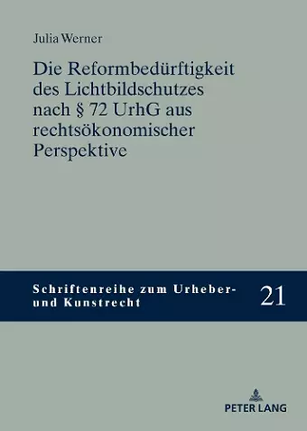 Die Reformbeduerftigkeit des Lichtbildschutzes nach � 72 UrhG aus rechtsoekonomischer Perspektive cover