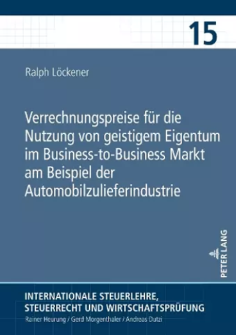 Verrechnungspreise fuer die Nutzung von geistigem Eigentum im Business-to-Business Markt am Beispiel der Automobilzulieferindustrie cover