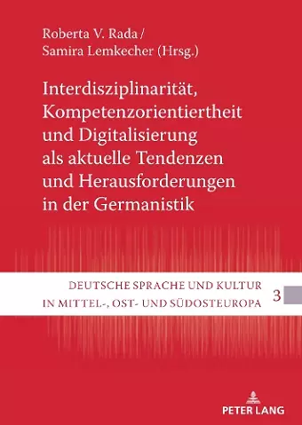 Interdisziplinaritaet, Kompetenzorientiertheit und Digitalisierung als aktuelle Tendenzen und Herausforderungen in der Germanistik cover