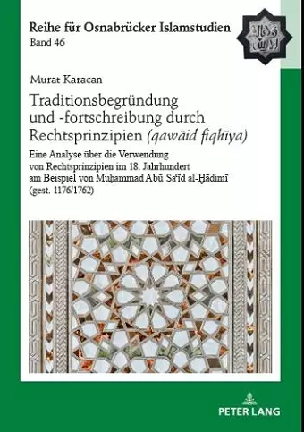 Traditionsbegruendung und -fortschreibung durch Rechtsprinzipien (qawāʿid fiqhīya) cover
