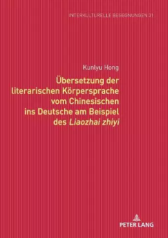 Uebersetzung der literarischen Koerpersprache vom Chinesischen ins Deutsche am Beispiel des Liaozhai zhiyi cover