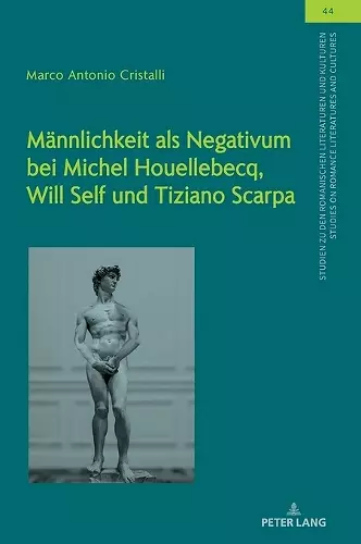 Maennlichkeit als Negativum bei Michel Houellebecq, Will Self und Tiziano Scarpa cover