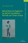 Maennlichkeit als Negativum bei Michel Houellebecq, Will Self und Tiziano Scarpa cover