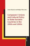 Composers’ Unions and Cultural Policy in State Socialist Countries in the 1950s and 1960s cover