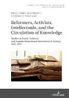 Reformers, Activists, Intellectuals, and the Circulation of Knowledge cover