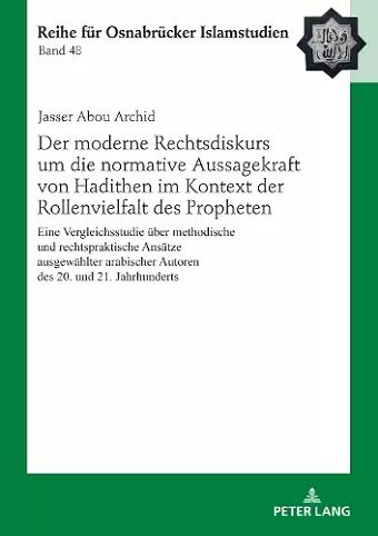 Der moderne Rechtsdiskurs um die normative Aussagekraft von Hadithen im Kontext der Rollenvielfalt des Propheten cover