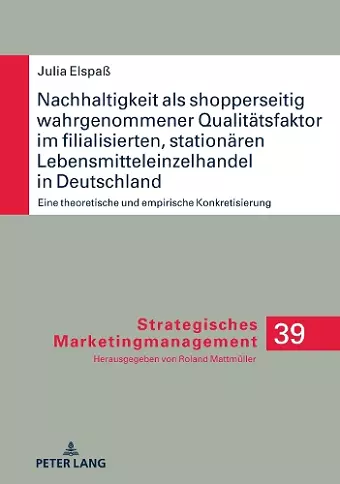 Nachhaltigkeit als shopperseitig wahrgenommener Qualitaetsfaktor im filialisierten, stationaeren Lebensmitteleinzelhandel in Deutschland cover