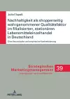 Nachhaltigkeit als shopperseitig wahrgenommener Qualitaetsfaktor im filialisierten, stationaeren Lebensmitteleinzelhandel in Deutschland cover