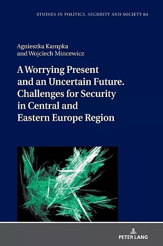 A Worrying Present and an Uncertain Future. Challenges for Security in Central and Eastern Europe Region cover