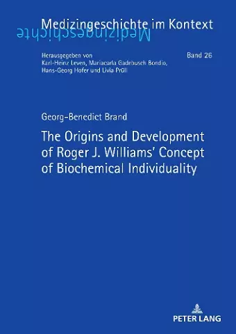 The Origins and Development of Roger J. Williams’ Concept of Biochemical Individuality cover