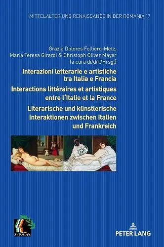 Interazioni letterarie e artistiche tra Italia e Francia / Interactions littéraires et artistiques entre l'Italie et la France / Literarische und kuenstlerische Interaktionen zwischen Italien und Frankreich cover