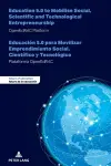 Education 5.0 to Mobilise Social, Scientific and Technological Entrepreneurship - Educación 5.0 para Movilizar Emprendimiento Social, Científico y Tecnológico cover