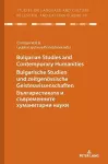 Bulgarian Studies and Contemporary Humanities - Bulgarische Studien und zeitgenoessische Geisteswissenschaften - Българистиката и съвременните хуманитарни науки cover