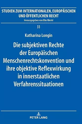 Die subjektiven Rechte der Europaeischen Menschenrechtskonvention und ihre objektive Reflexwirkung in innerstaatlichen Verfahrenssituationen cover