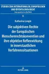 Die subjektiven Rechte der Europaeischen Menschenrechtskonvention und ihre objektive Reflexwirkung in innerstaatlichen Verfahrenssituationen cover