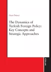 The Dynamics of Turkish Foreign Policy: Key Concepts and Strategic Approaches cover
