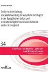 Zivilrechtliche Haftung Und Verantwortung Fuer Kuenstliche Intelligenz in Der Europaeischen Union Und in Den Vereinigten Staaten Von Amerika - Ein Rechtsvergleich cover