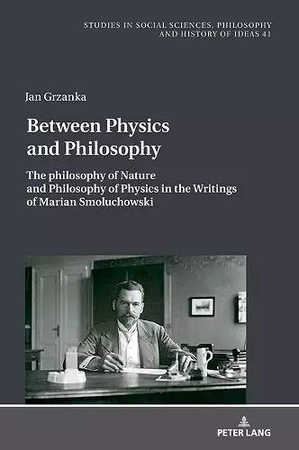 The Philosophy of Nature and Philosophy of Physics in the Writings of Marian Smoluchowski cover