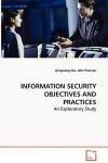 INFORMATION SECURITY OBJECTIVES AND PRACTICES - An Exploratory Study cover