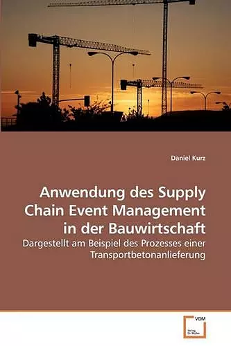 Anwendung des Supply Chain Event Management in der Bauwirtschaft cover