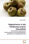 Vegetarismus in der Förderung unserer Gesundheit cover