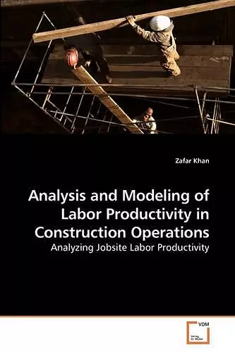 Analysis and Modeling of Labor Productivity in Construction Operations cover