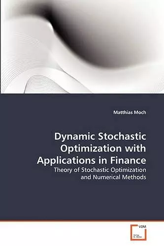 Dynamic Stochastic Optimization with Applications in Finance cover