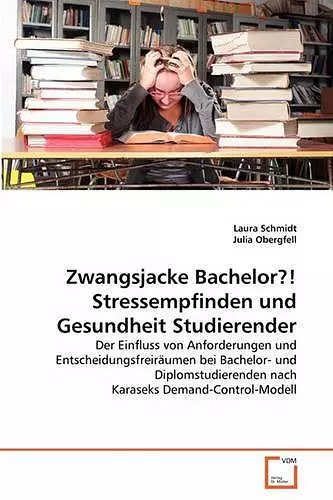 Zwangsjacke Bachelor?! Stressempfinden und Gesundheit Studierender cover