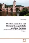 Weather Anomalies and Climatic Change in Late Medieval Hungary cover