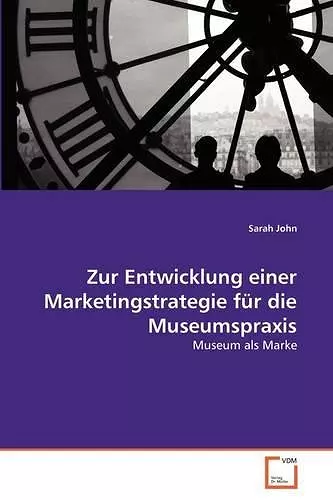 Zur Entwicklung einer Marketingstrategie für die Museumspraxis cover