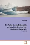 Die Rolle der Arbeiterräte bei der Entstehung der Weimarer Republik cover