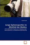 Junge Spitzensportler im Blickfeld der Medien cover