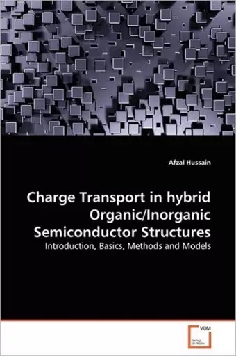 Charge Transport in hybrid Organic/Inorganic Semiconductor Structures cover
