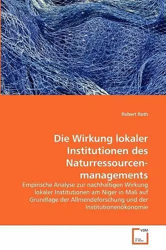 Die Wirkung lokaler Institutionen des Naturressourcenmanagements cover