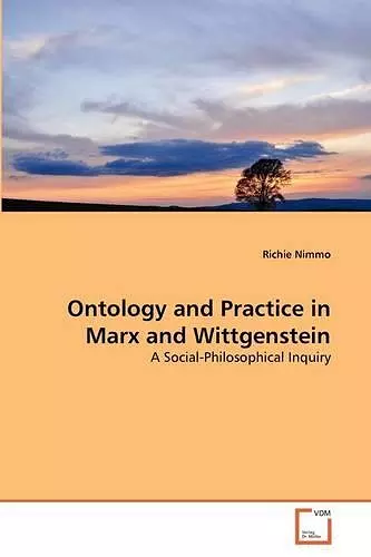 Ontology and Practice in Marx and Wittgenstein cover