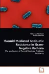 Plasmid Mediated Antibiotic Resistance in Gram-Negative Bacteria cover