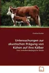 Untersuchungen zur akustischen Prägung von Kühen auf ihre Kälber cover